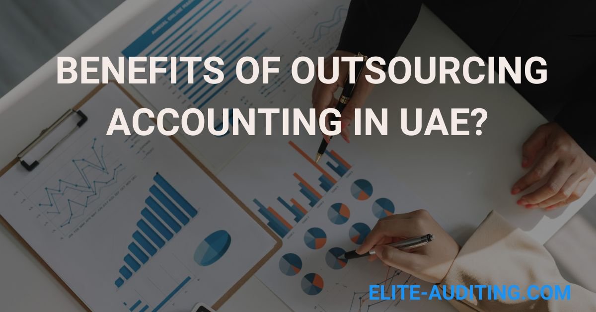 What Are The Benefits Of Outsourcing Accounting In UAE