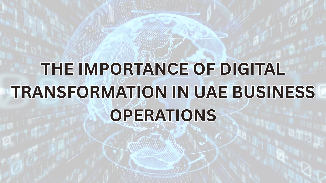 The Importance of Digital Transformation in UAE Business Operations