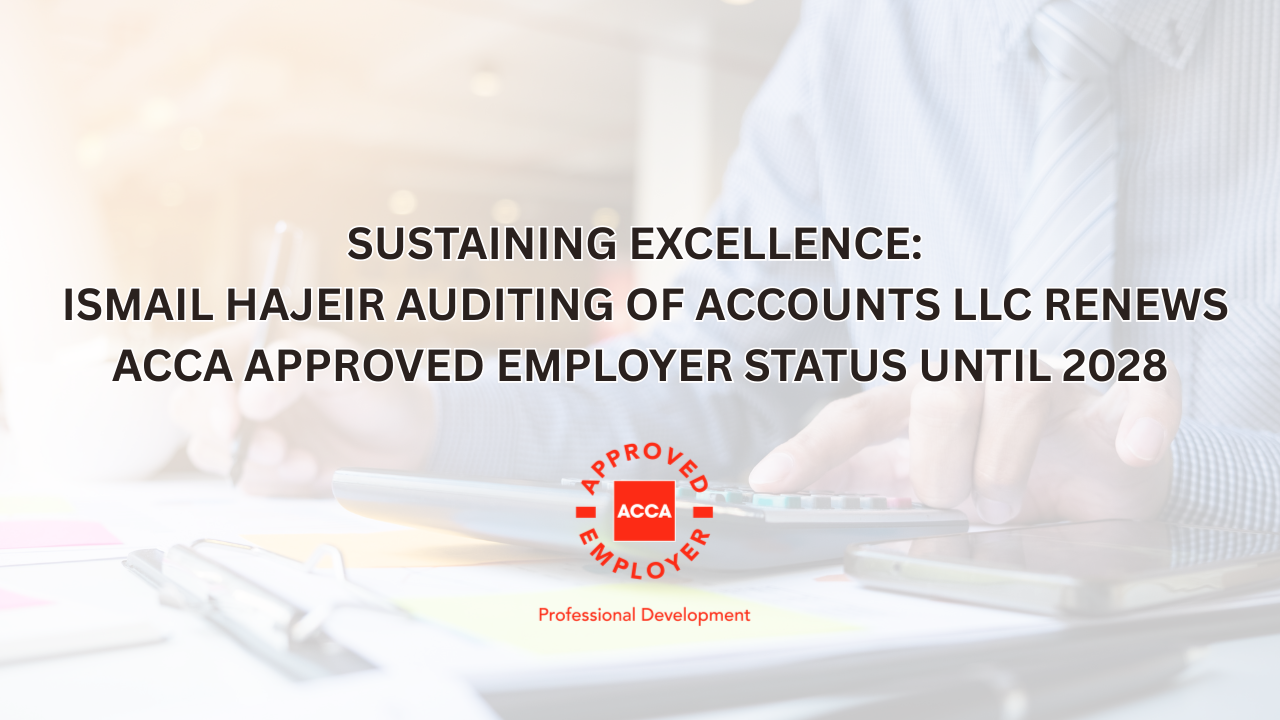 Sustaining Excellence: 
Ismail Hajeir Auditing of Accounts LLC Renews ACCA Approved Employer Status Until 2028
